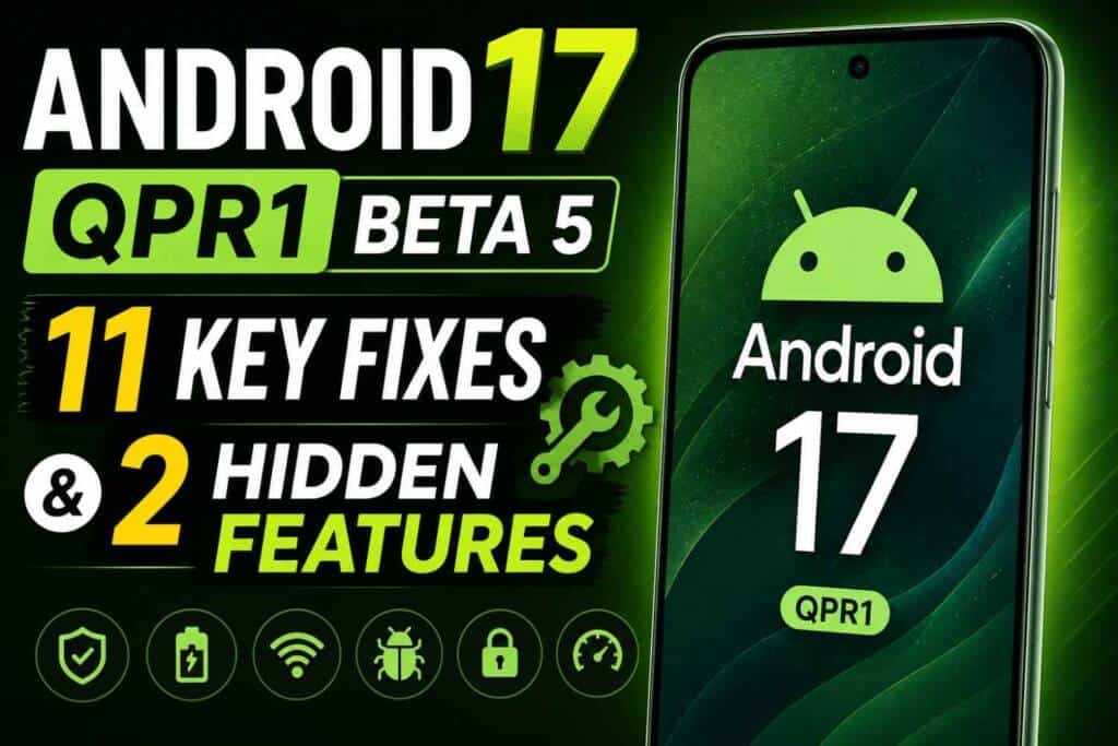 Android 17 QPR1 Beta 5: 11 Key Fixes and 2 Hidden Features